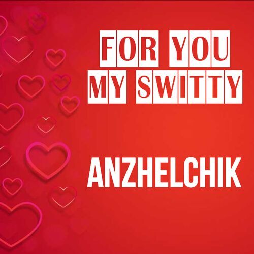 Открытка Anzhelchik For you my switty