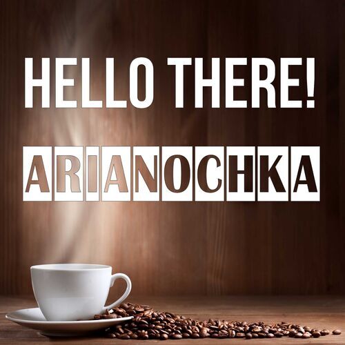 Открытка Arianochka Hello there!