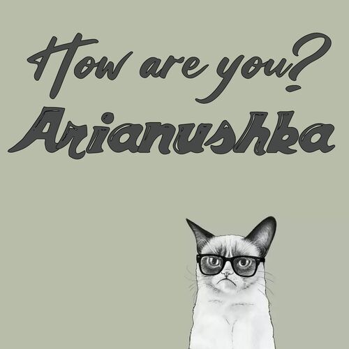 Открытка Arianushka How are you?