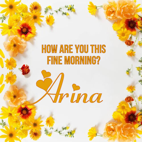 Открытка Arina How are you this fine morning?