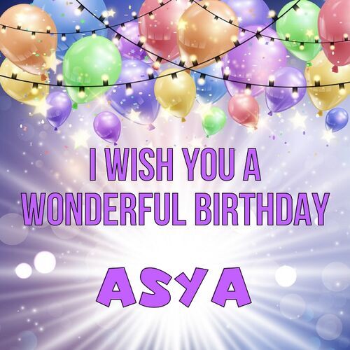 Открытка Asya I wish you a wonderful birthday