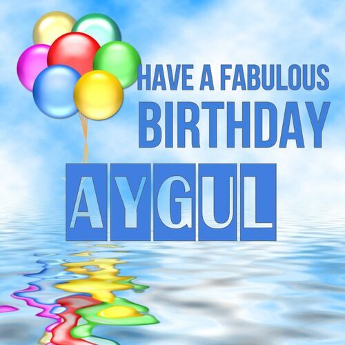 Открытка Aygul Have a fabulous birthday