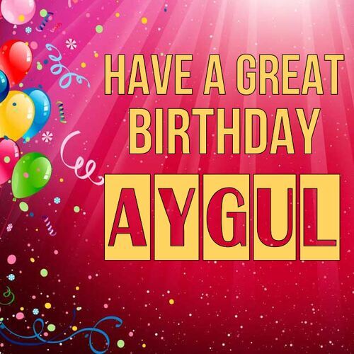 Открытка Aygul Have a great birthday