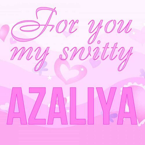 Открытка Azaliya For you my switty