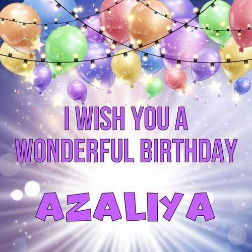 Открытка Azaliya I wish you a wonderful birthday