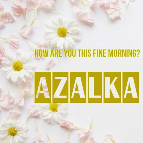 Открытка Azalka How are you this fine morning?