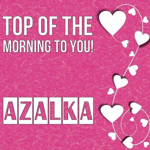 Открытка Azalka Top of the morning to you!