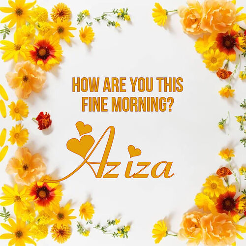 Открытка Aziza How are you this fine morning?