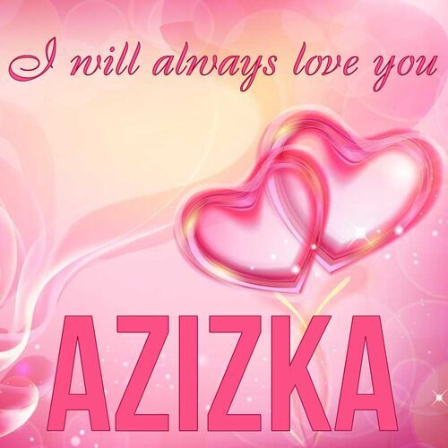 Открытка Azizka I will always love you