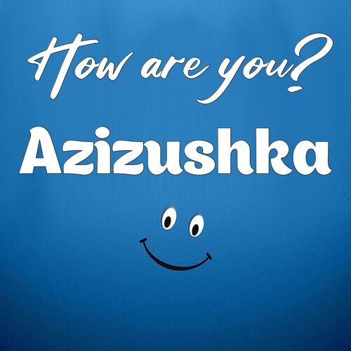 Открытка Azizushka How are you?