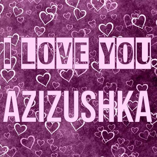 Открытка Azizushka I love you