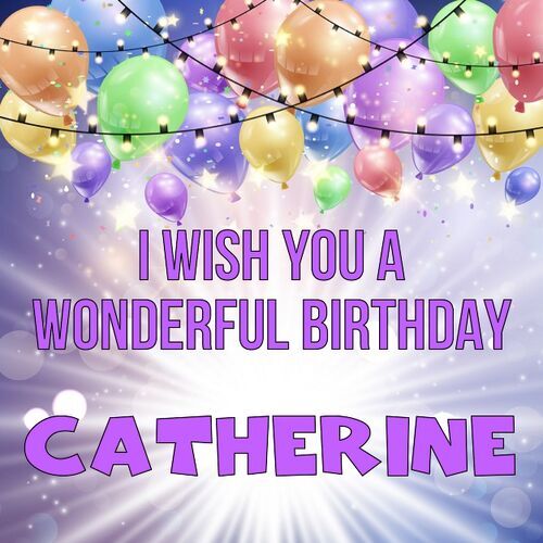 Открытка Catherine I wish you a wonderful birthday