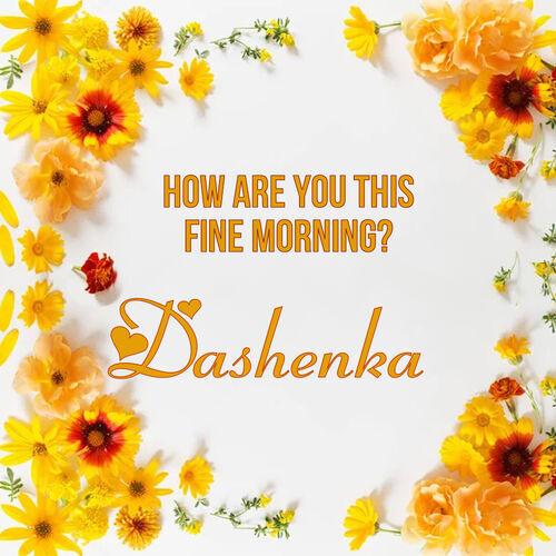 Открытка Dashenka How are you this fine morning?