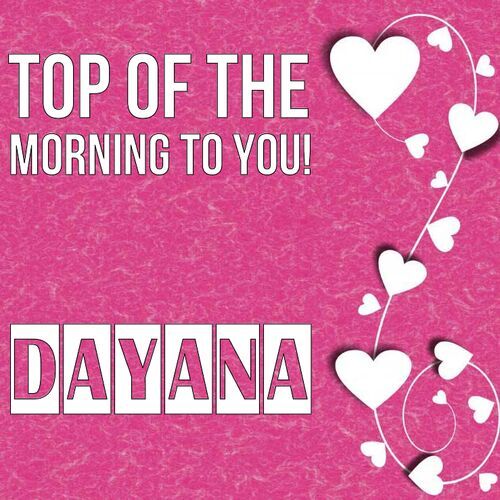 Открытка Dayana Top of the morning to you!