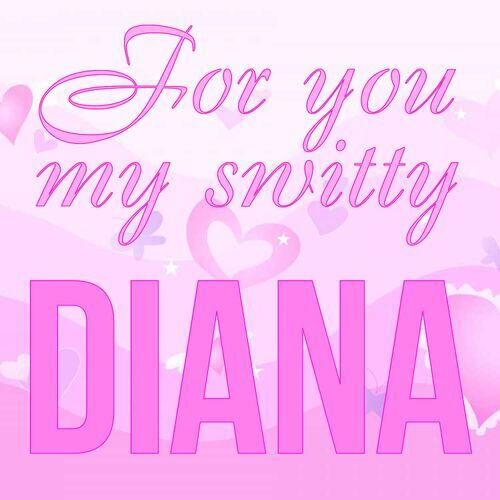 Открытка Diana For you my switty