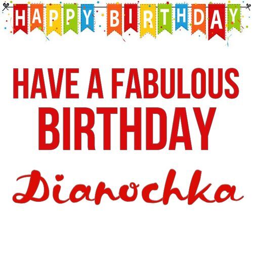 Открытка Dianochka Have a fabulous birthday