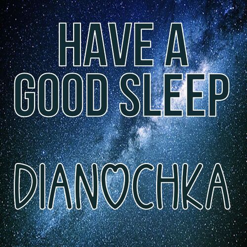 Открытка Dianochka Have a good sleep