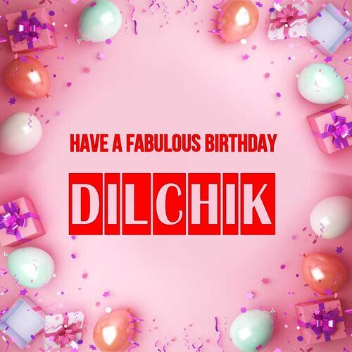 Открытка Dilchik Have a fabulous birthday