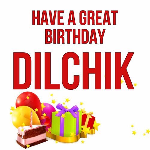 Открытка Dilchik Have a great birthday