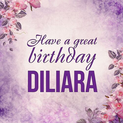 Открытка Diliara Have a great birthday