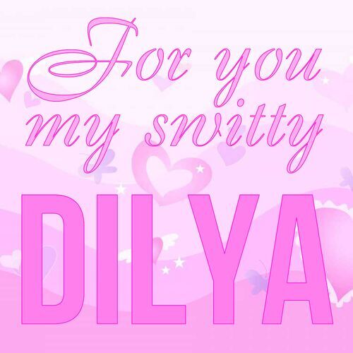 Открытка Dilya For you my switty