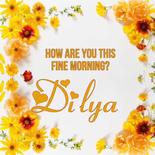 Открытка Dilya How are you this fine morning?