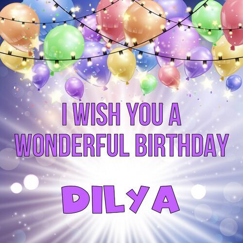 Открытка Dilya I wish you a wonderful birthday