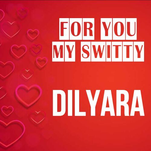 Открытка Dilyara For you my switty