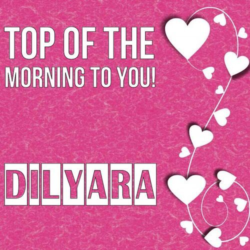 Открытка Dilyara Top of the morning to you!