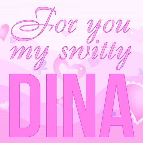 Открытка Dina For you my switty