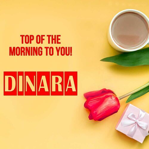 Открытка Dinara Top of the morning to you!