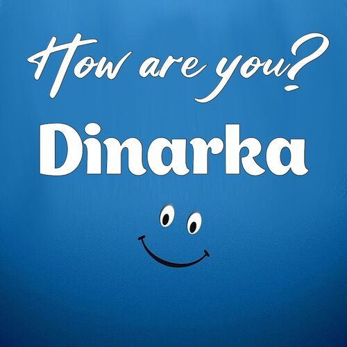 Открытка Dinarka How are you?