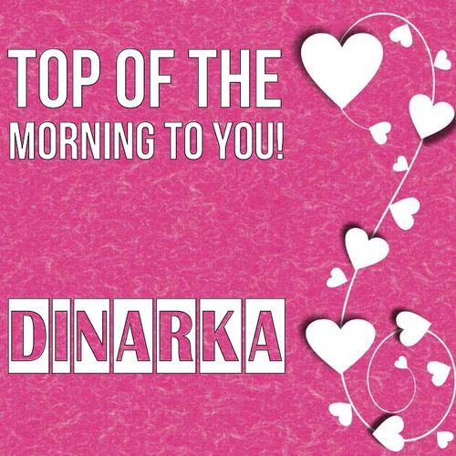 Открытка Dinarka Top of the morning to you!