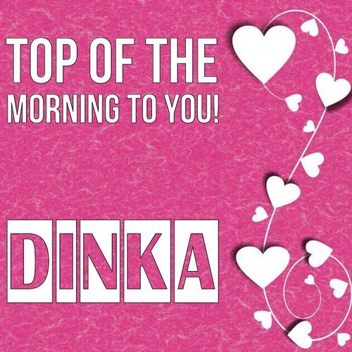 Открытка Dinka Top of the morning to you!