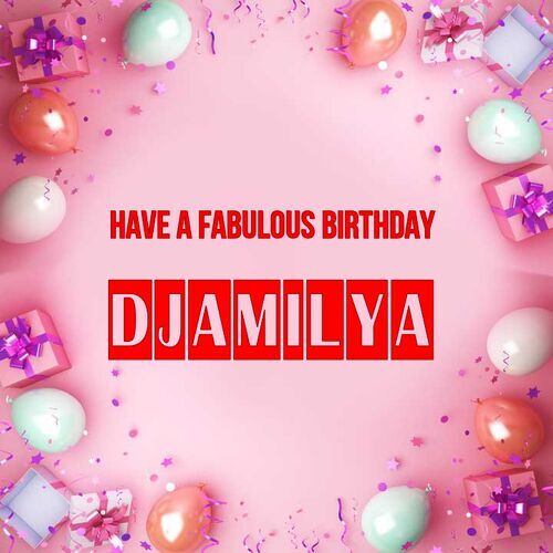 Открытка Djamilya Have a fabulous birthday