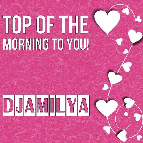 Открытка Djamilya Top of the morning to you!