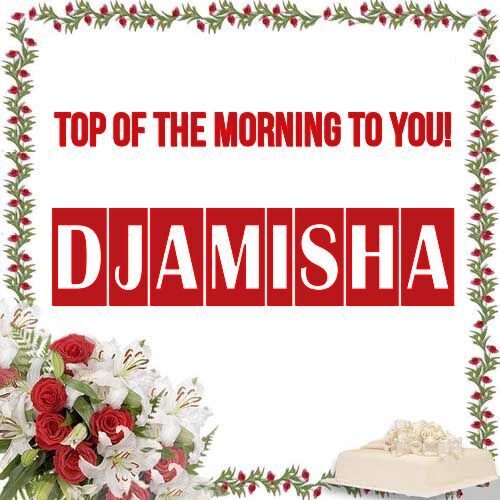 Открытка Djamisha Top of the morning to you!