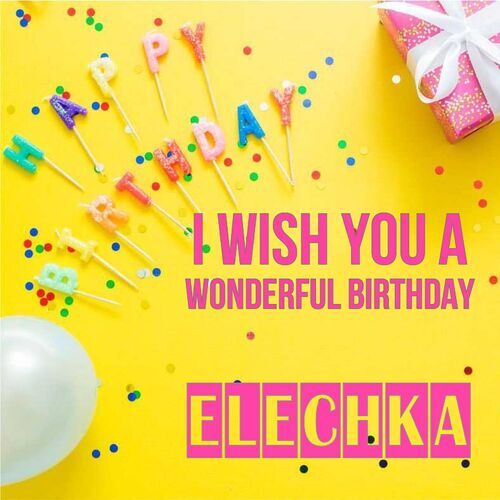 Открытка Elechka I wish you a wonderful birthday