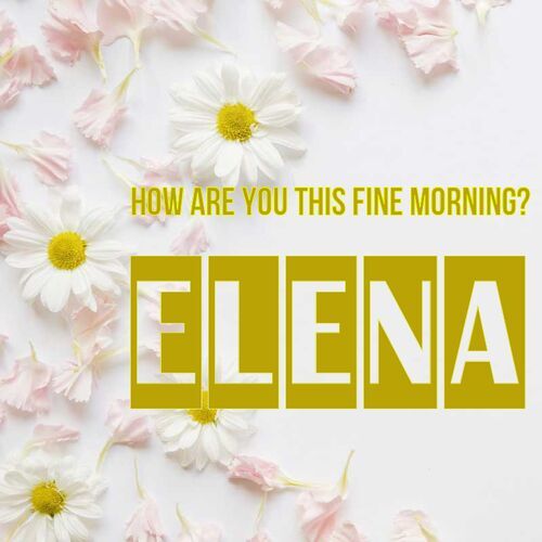 Открытка Elena How are you this fine morning?