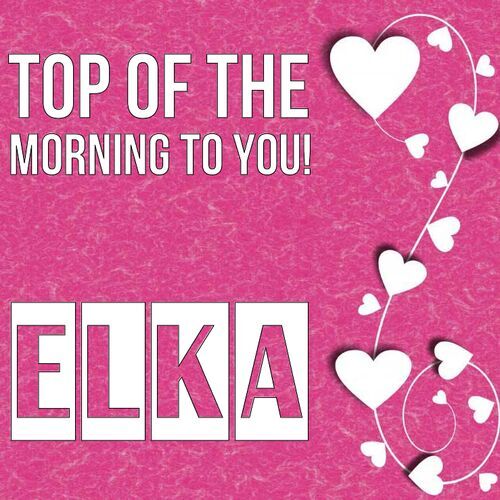 Открытка Elka Top of the morning to you!