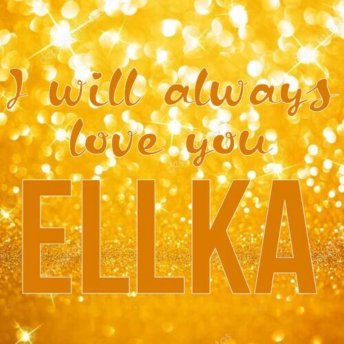 Открытка Ellka I will always love you