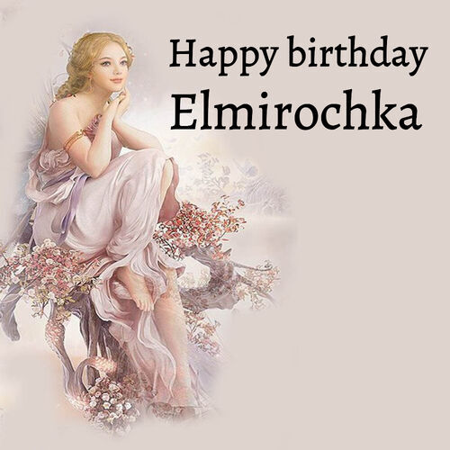 Открытка Elmirochka Happy birthday