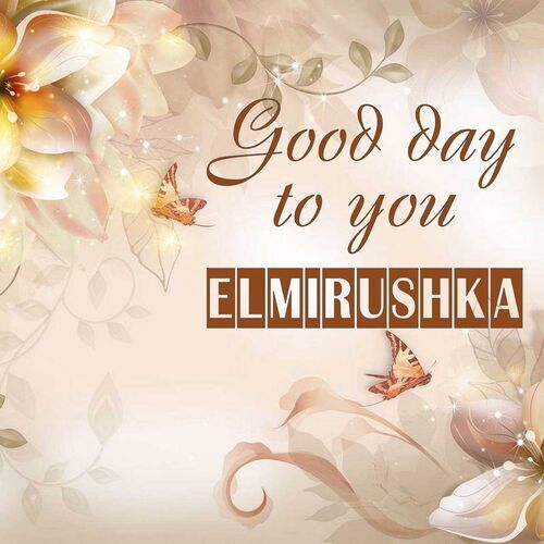 Открытка Elmirushka Good day to you