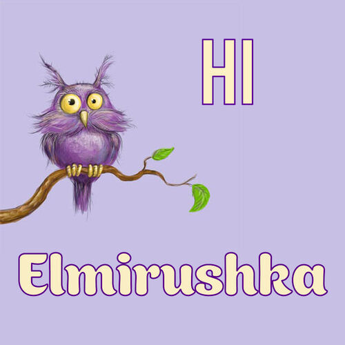 Открытка Elmirushka Hi