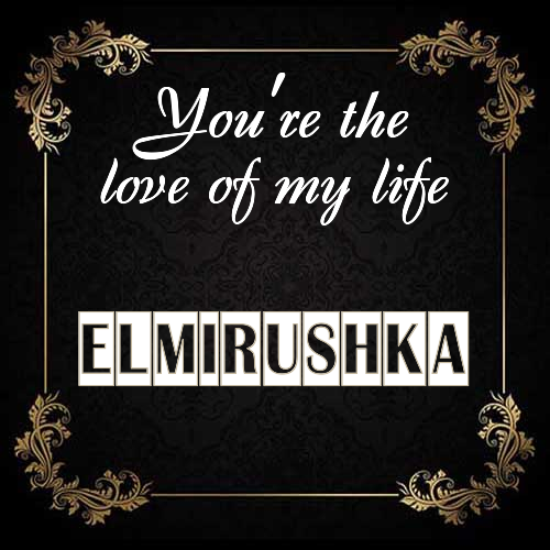 Открытка Elmirushka You