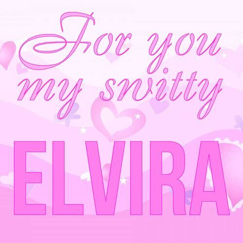 Открытка Elvira For you my switty