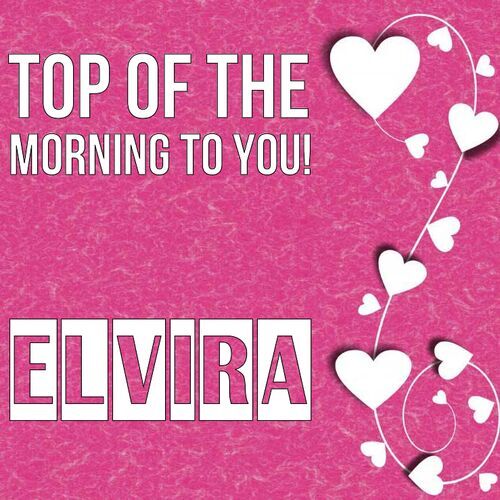 Открытка Elvira Top of the morning to you!