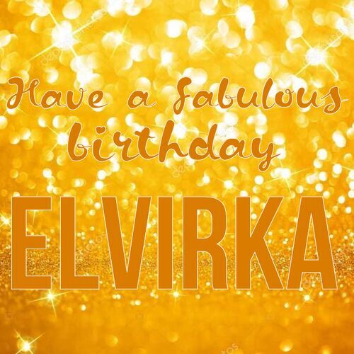 Открытка Elvirka Have a fabulous birthday