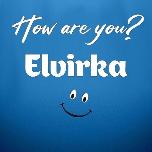 Открытка Elvirka How are you?