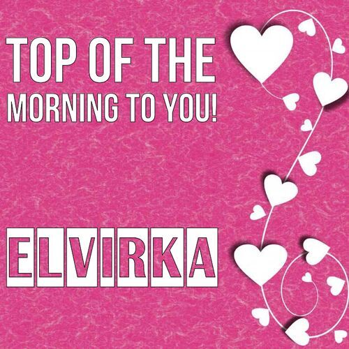 Открытка Elvirka Top of the morning to you!